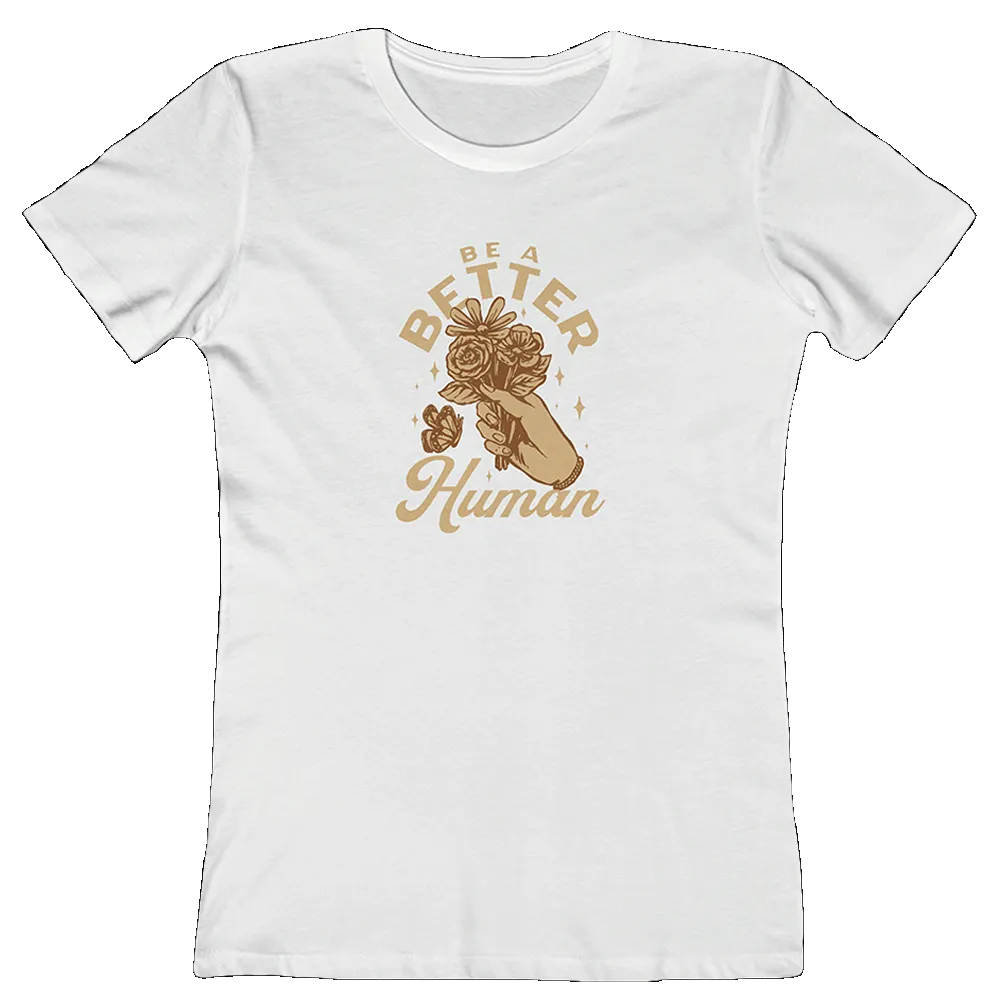 Flowers - Be A Better Human Women's Tee