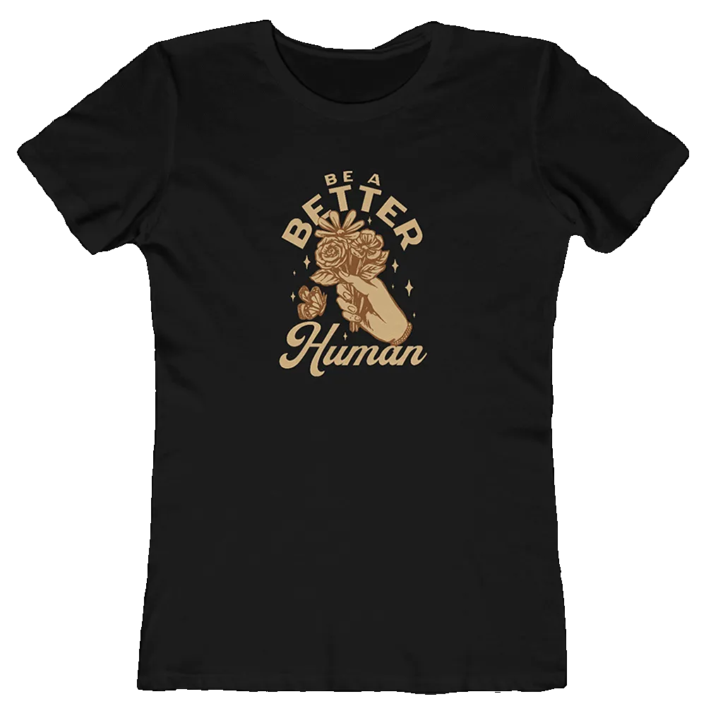 Flowers - Be A Better Human Women's Tee